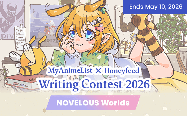MyAnimeList x Honeyfeed Writing Contest 2026 - NOVELOUS Worlds Love or Fear?